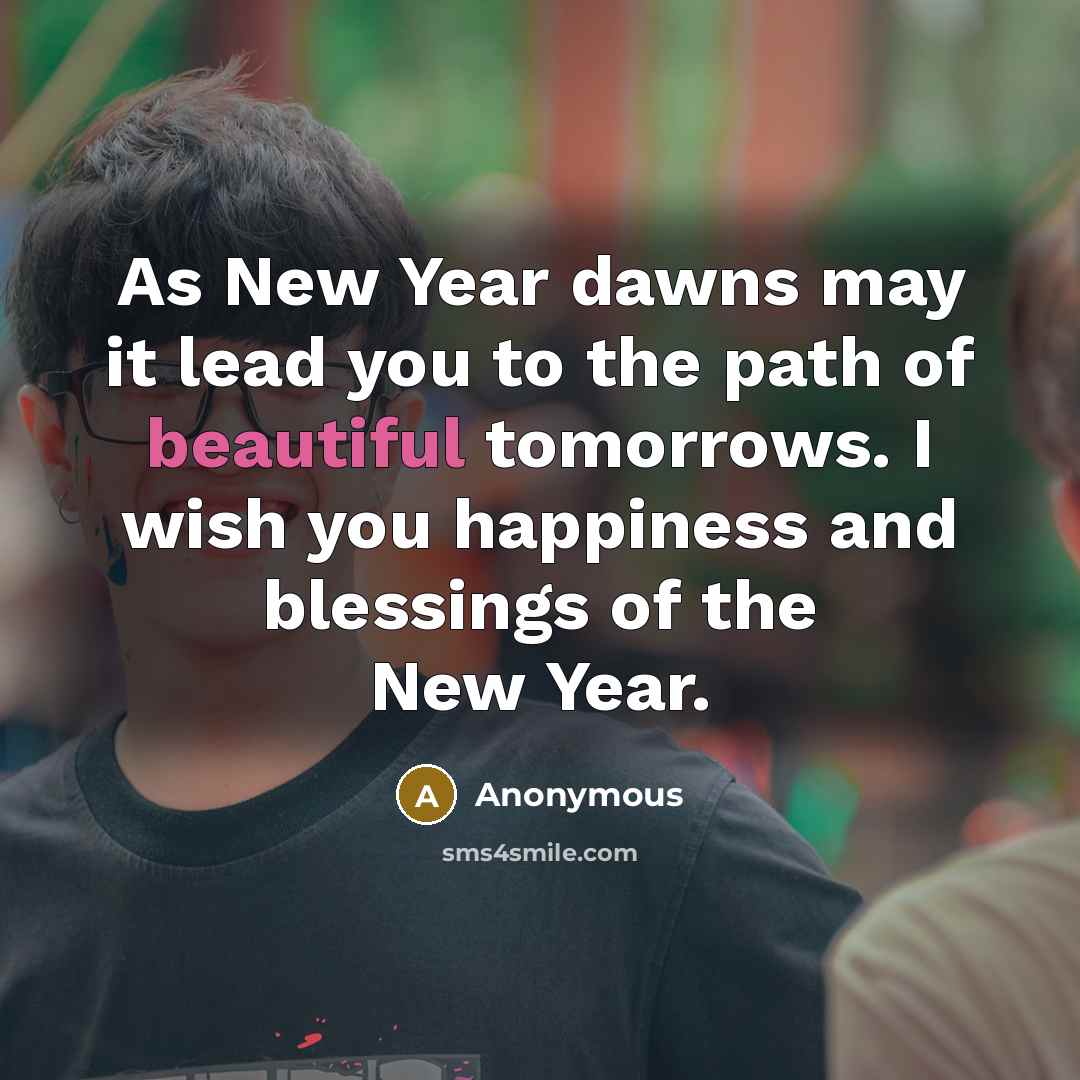 “As New Year dawns may it lead you to the…” quote by Anonymous