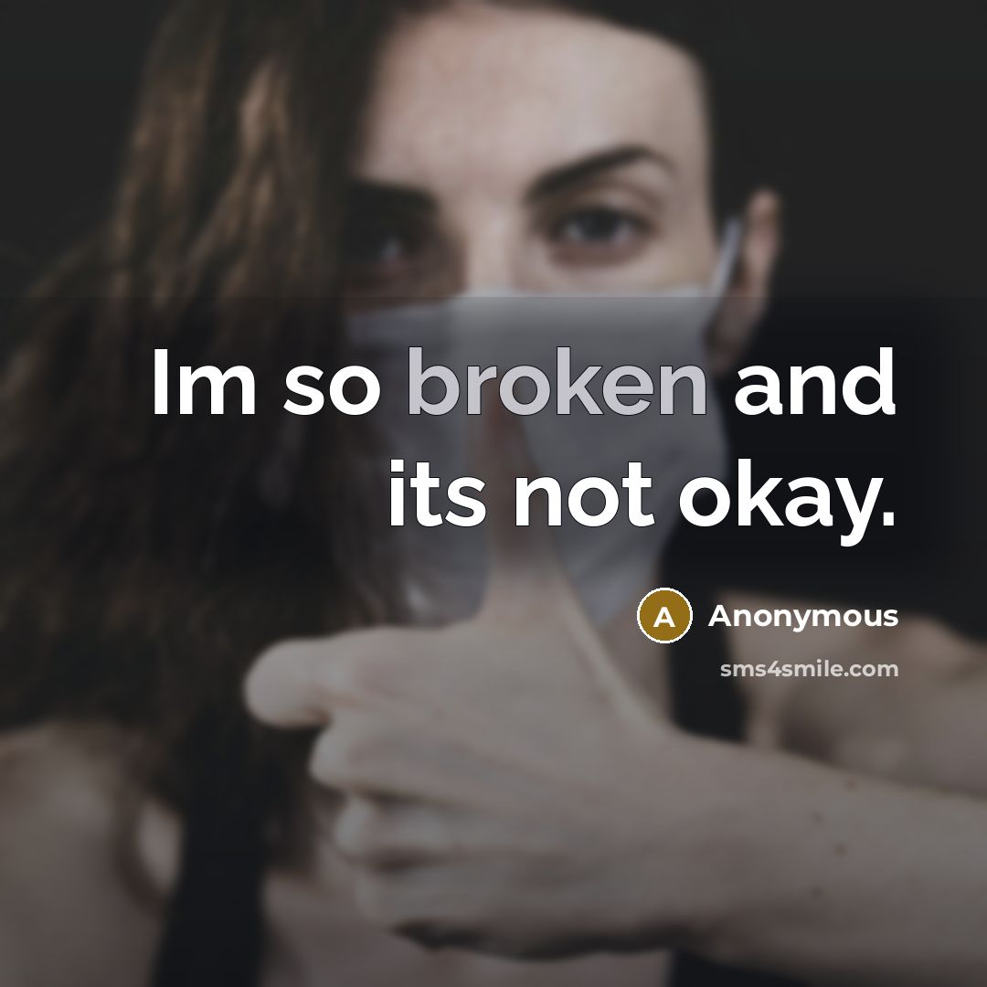 “Im so broken and its not okay.” quote by Anonymous