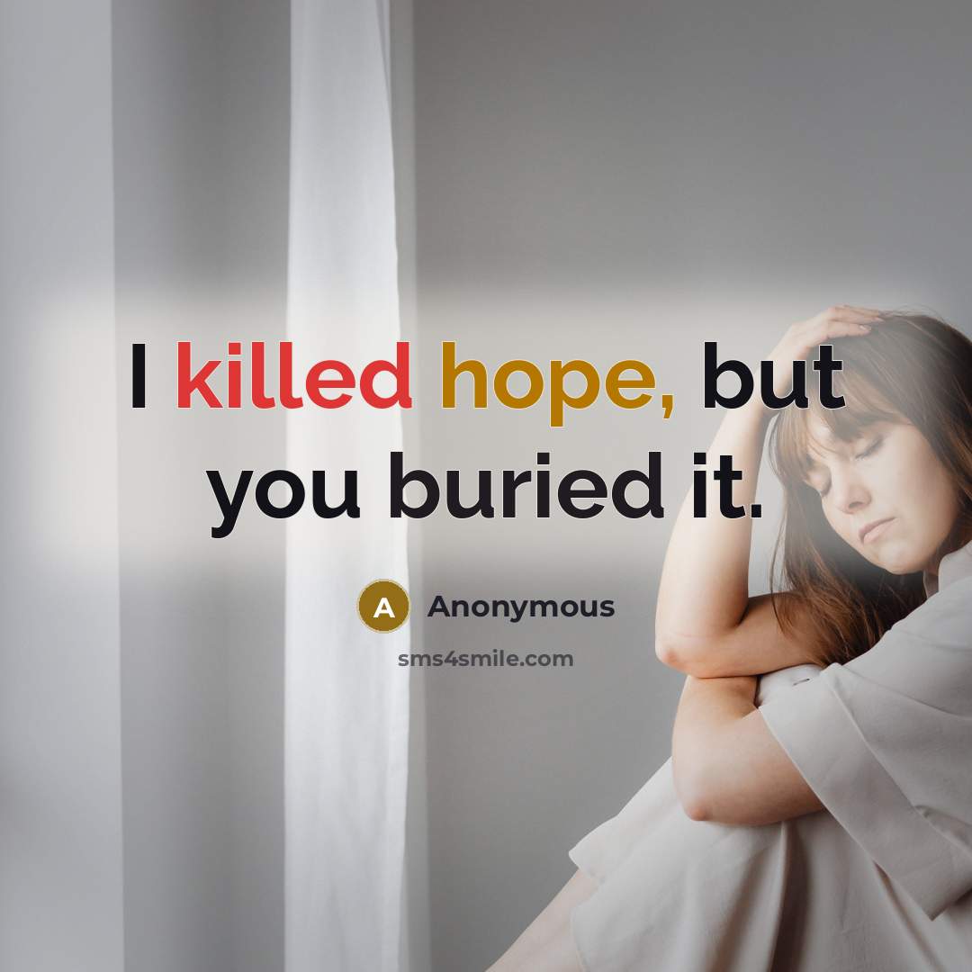 “I killed hope, but you buried it.” quote by Anonymous