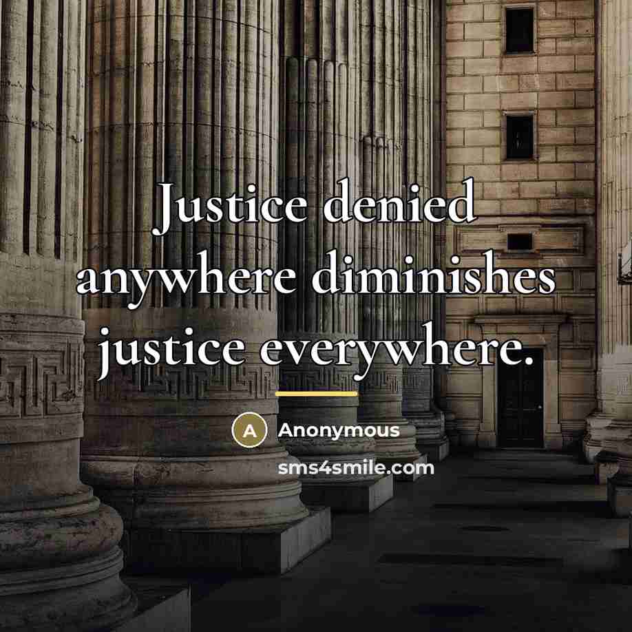 “Justice denied anywhere diminishes justice everywhere.…” quote by Anonymous