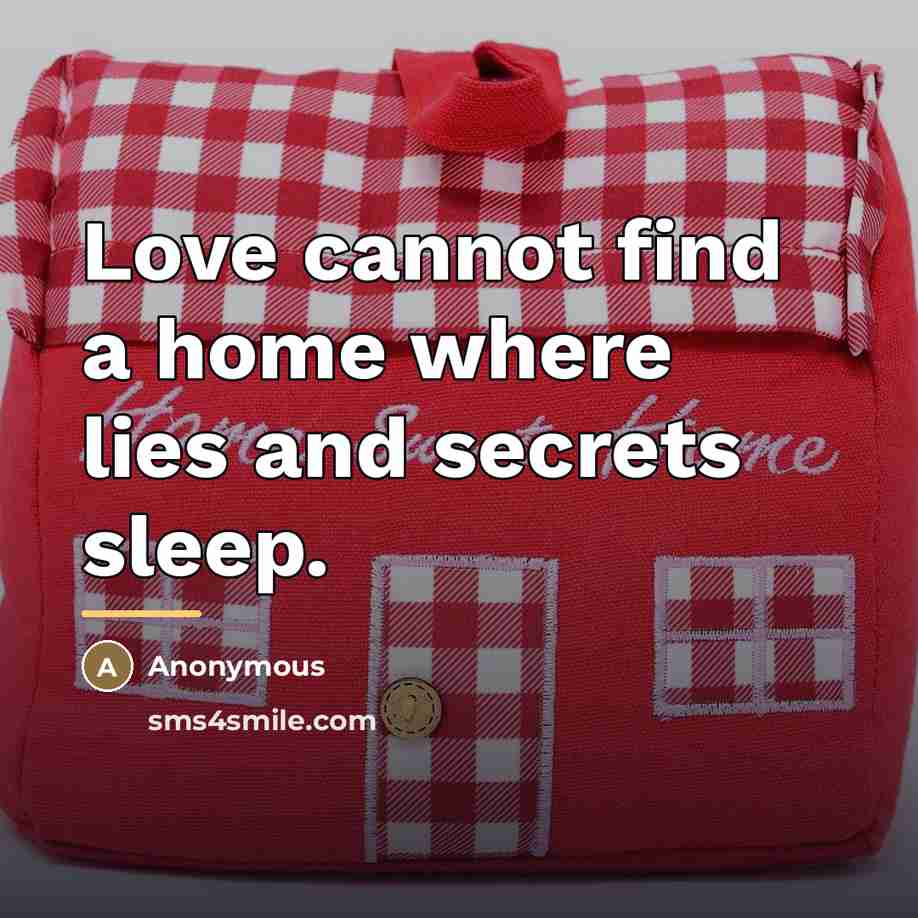 “Love cannot find a home where lies and secrets sleep.…” quote by Anonymous