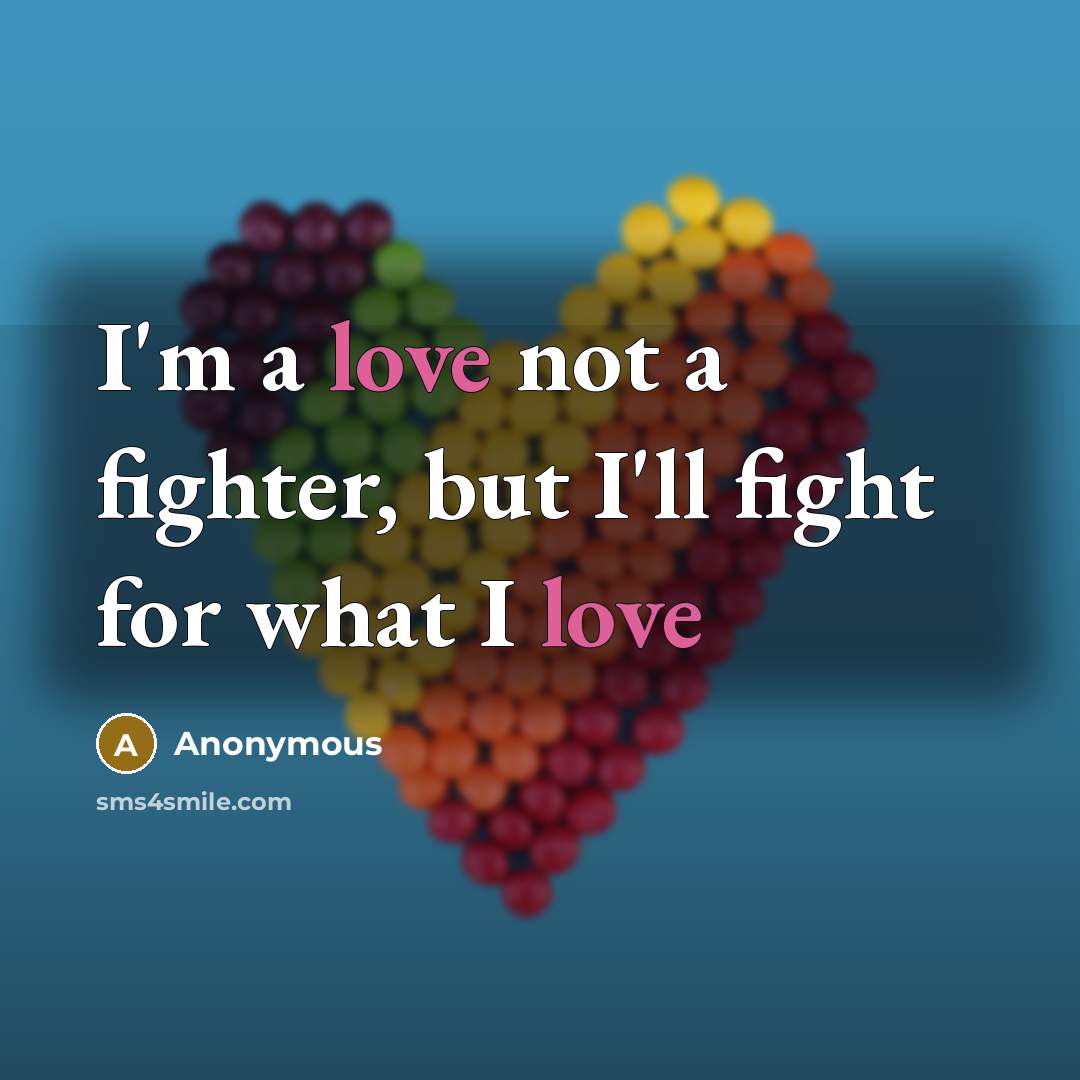 “I'm a love not a fighter, but I'll fight for…” quote by Anonymous