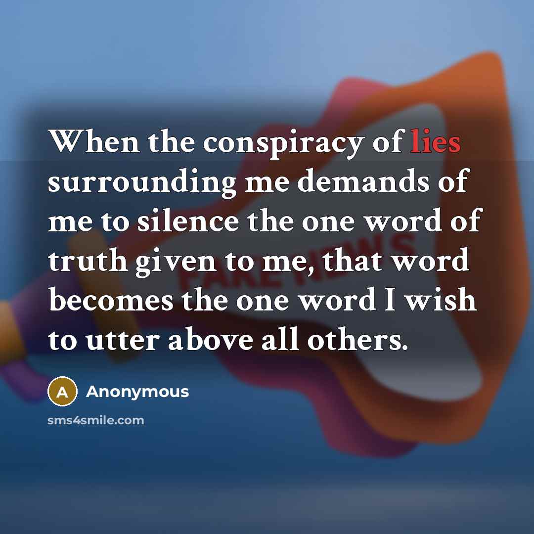 “When the conspiracy of lies surrounding me demands of me…” quote by Anonymous