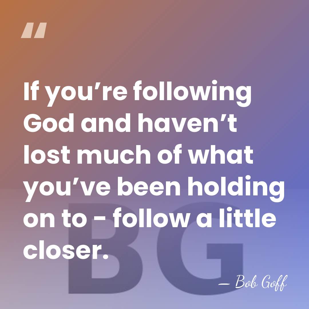 If you’re following God and haven’t lost much of what you’ve been&hellip; - Bob Goff