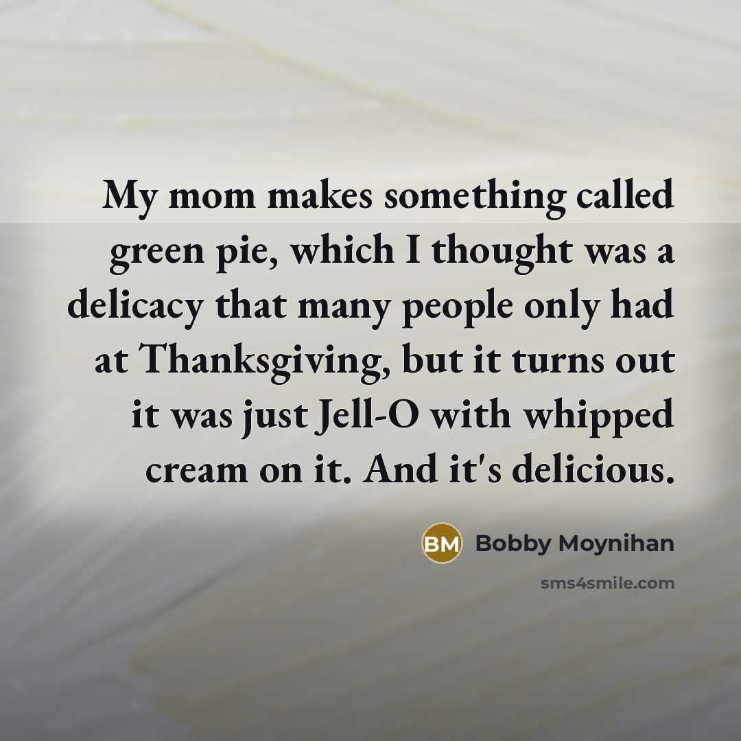 “My mom makes something called green pie, which I thought…” quote by Bobby Moynihan