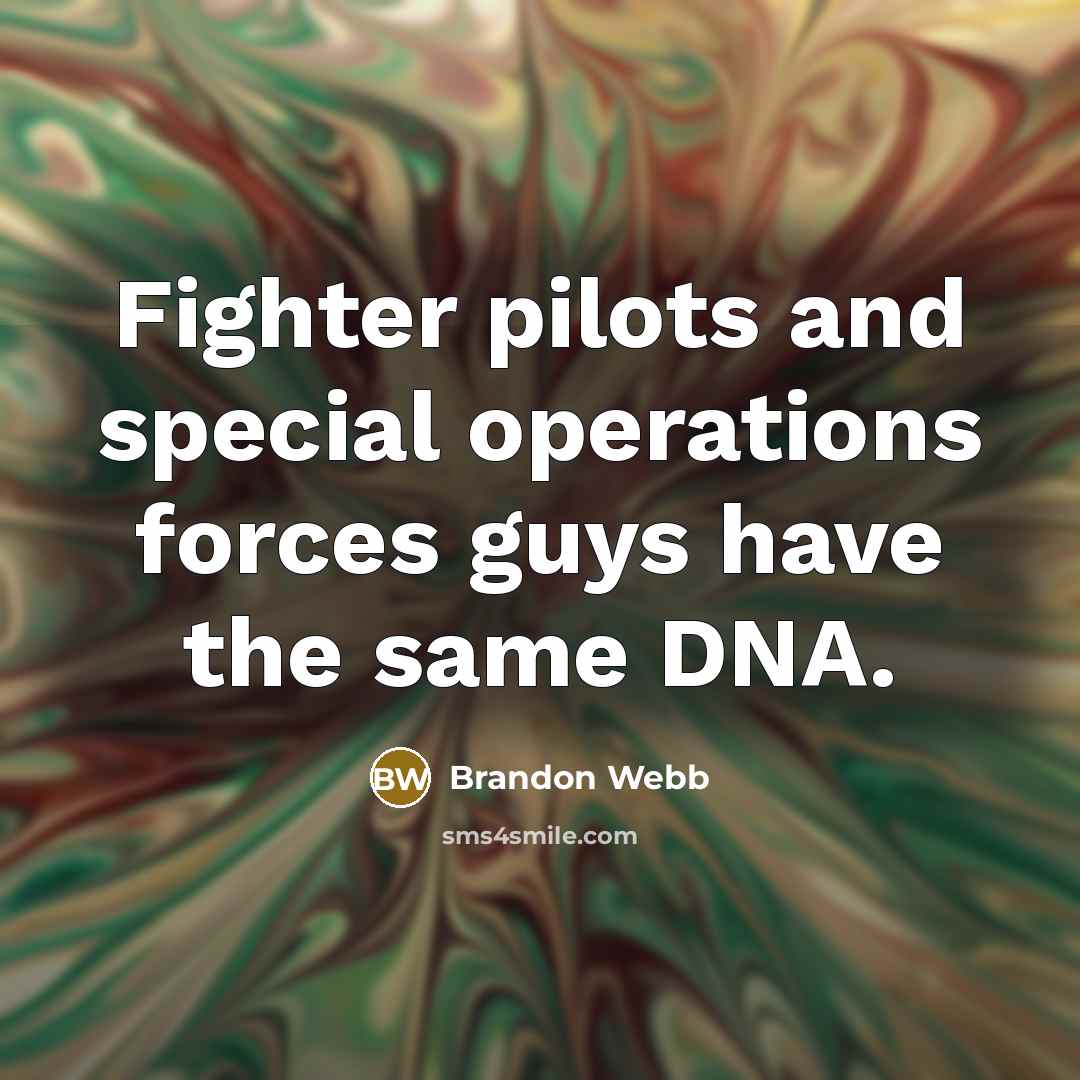 “Fighter pilots and special operations forces guys have the same…” quote by Brandon Webb