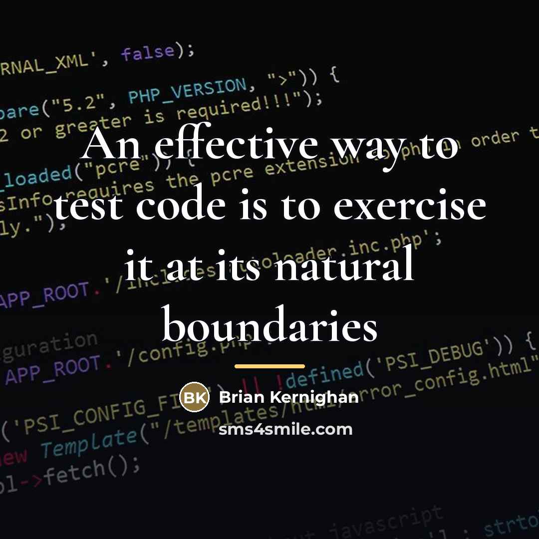 “An effective way to test code is to exercise it…” quote by Brian Kernighan