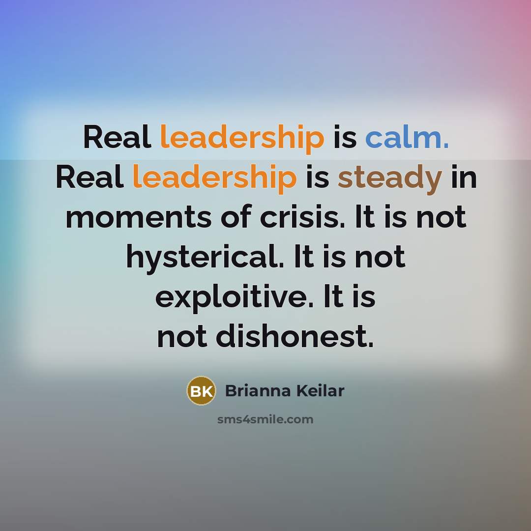 “Real leadership is calm. Real leadership is steady in moments…” quote by Brianna Keilar