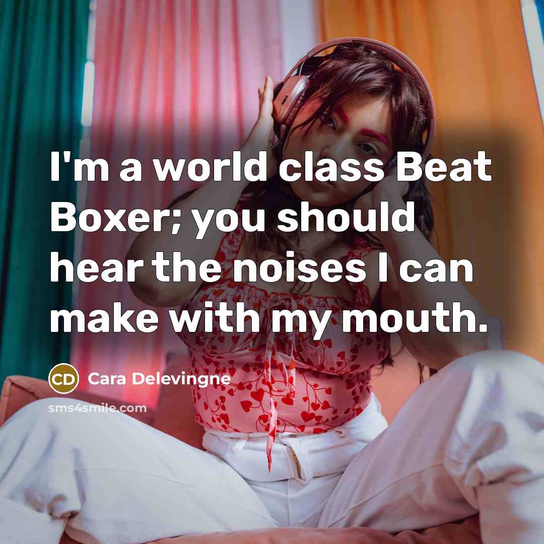 “I'm a world class Beat Boxer; you should hear the…” quote by Cara Delevingne