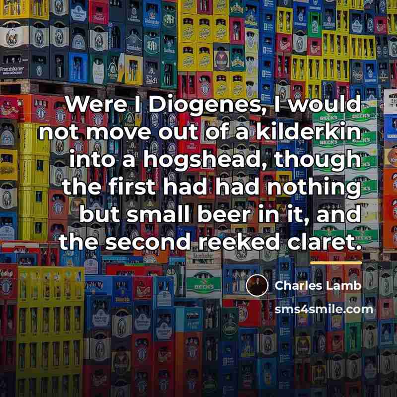 “Were I Diogenes, I would not move out of a…” quote by Charles Lamb