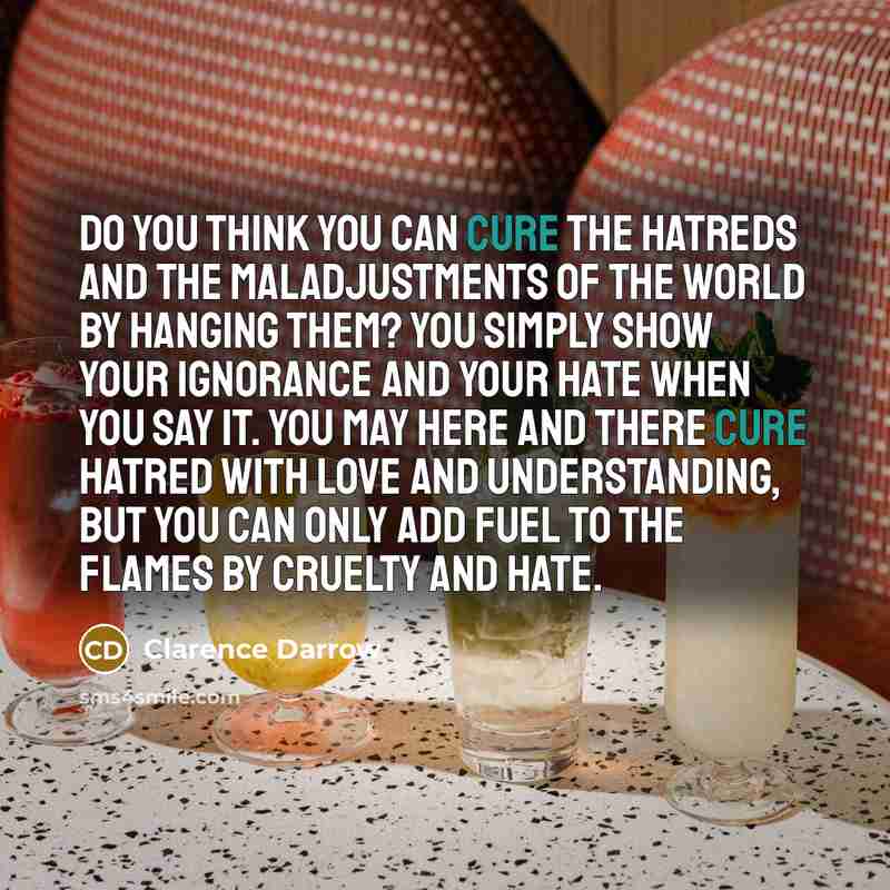 “Do you think you can cure the hatreds and the…” quote by Clarence Darrow