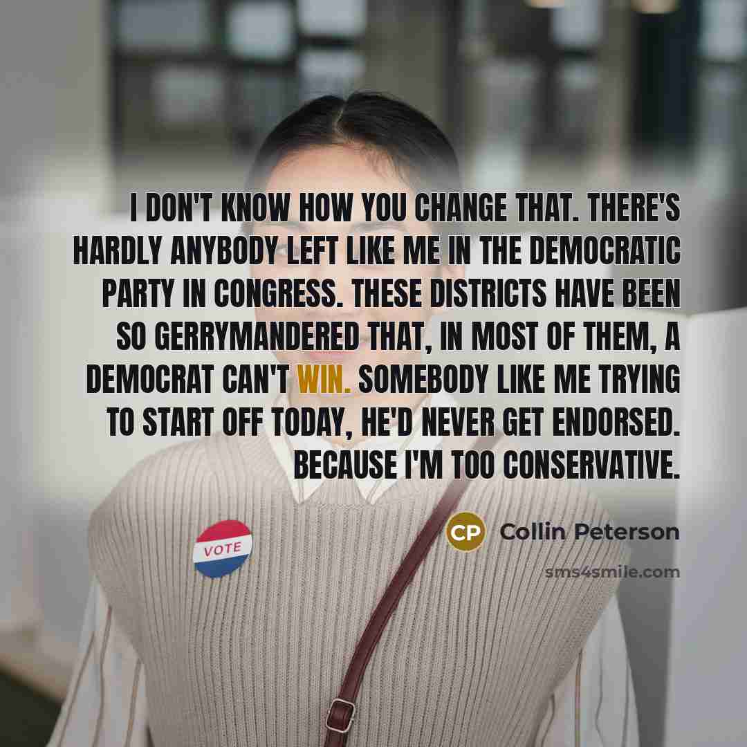 “I don't know how you change that. There's hardly anybody…” quote by Collin Peterson
