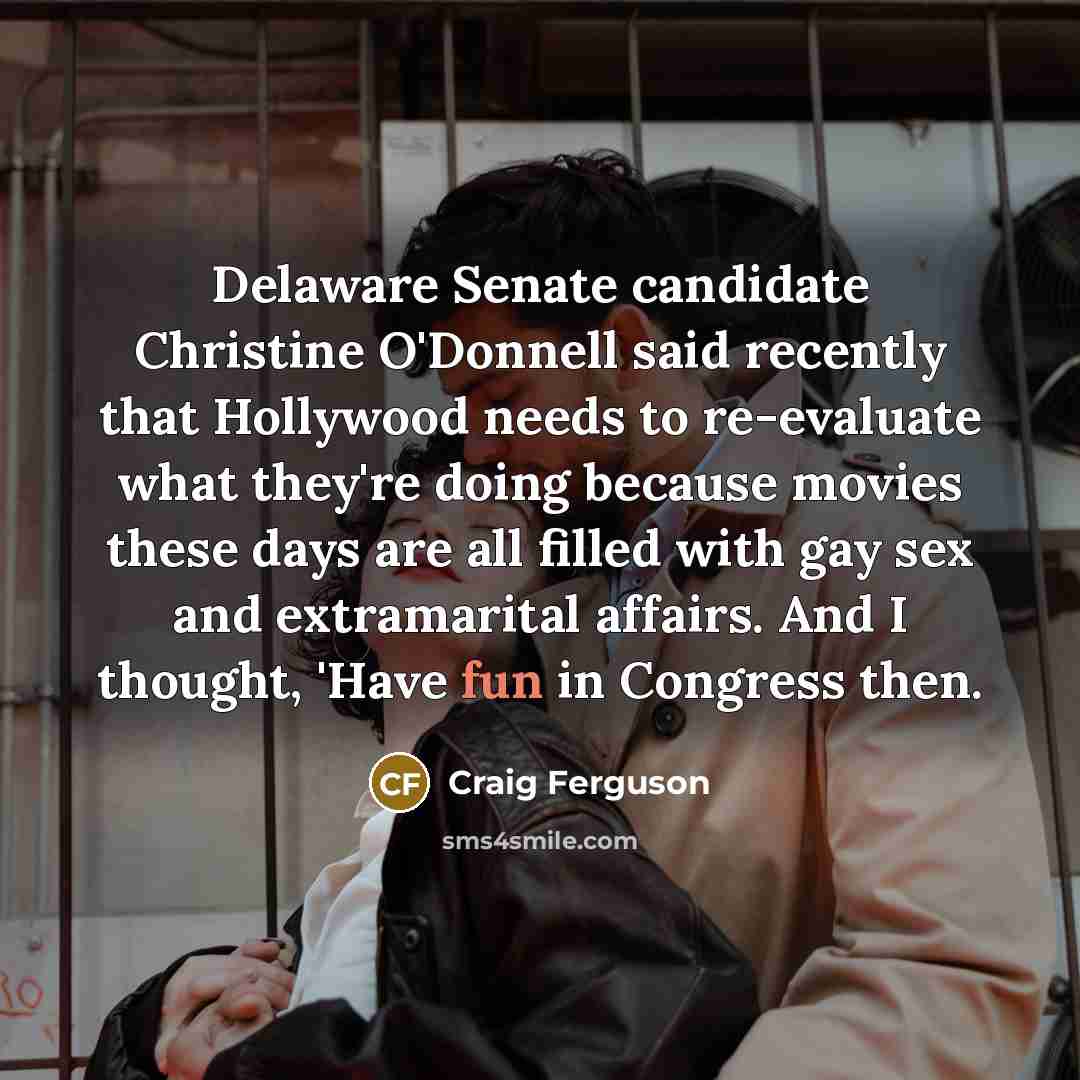 “Delaware Senate candidate Christine O'Donnell said recently that Hollywood needs…” quote by Craig Ferguson