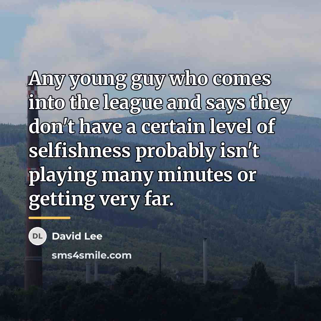 “Any young guy who comes into the league and says…” quote by David Lee