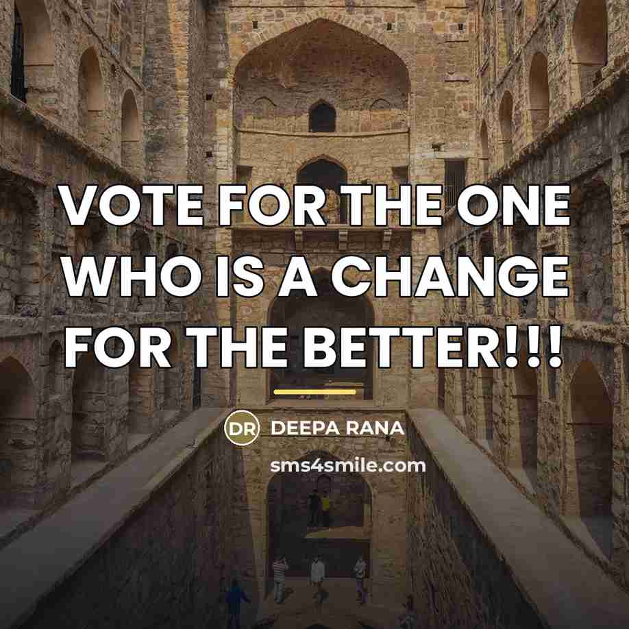“VOTE FOR THE ONE WHO IS A CHANGE FOR THE…” quote by DEEPA RANA