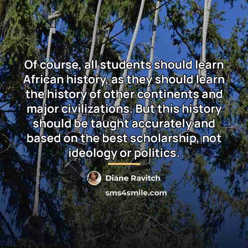 “Of course, all students should learn African history, as they…” quote by Diane Ravitch