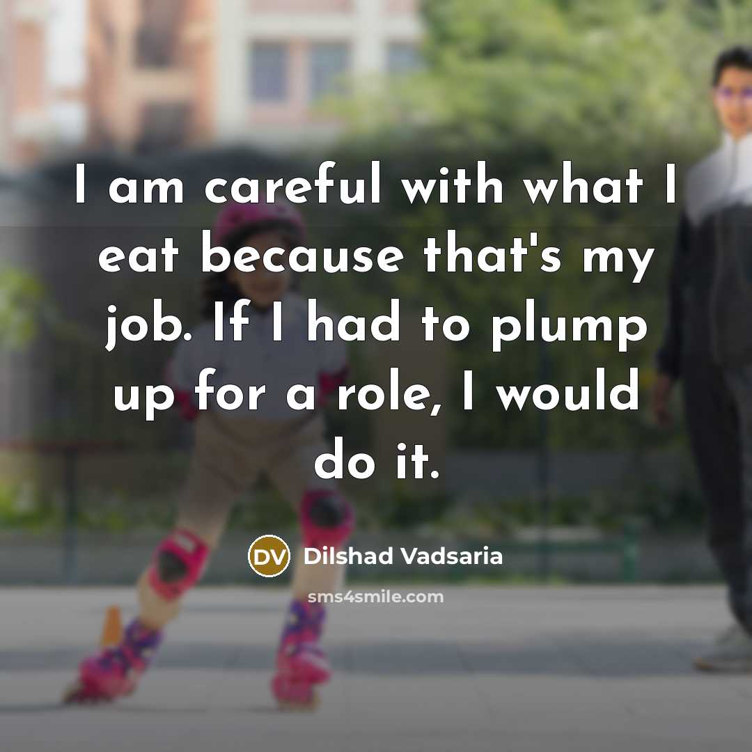 “I am careful with what I eat because that's my…” quote by Dilshad Vadsaria