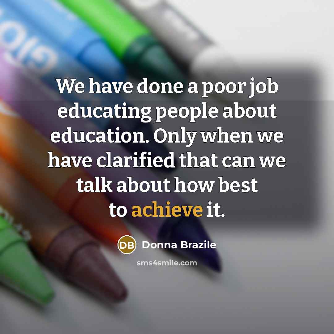 “We have done a poor job educating people about education.…” quote by Donna Brazile