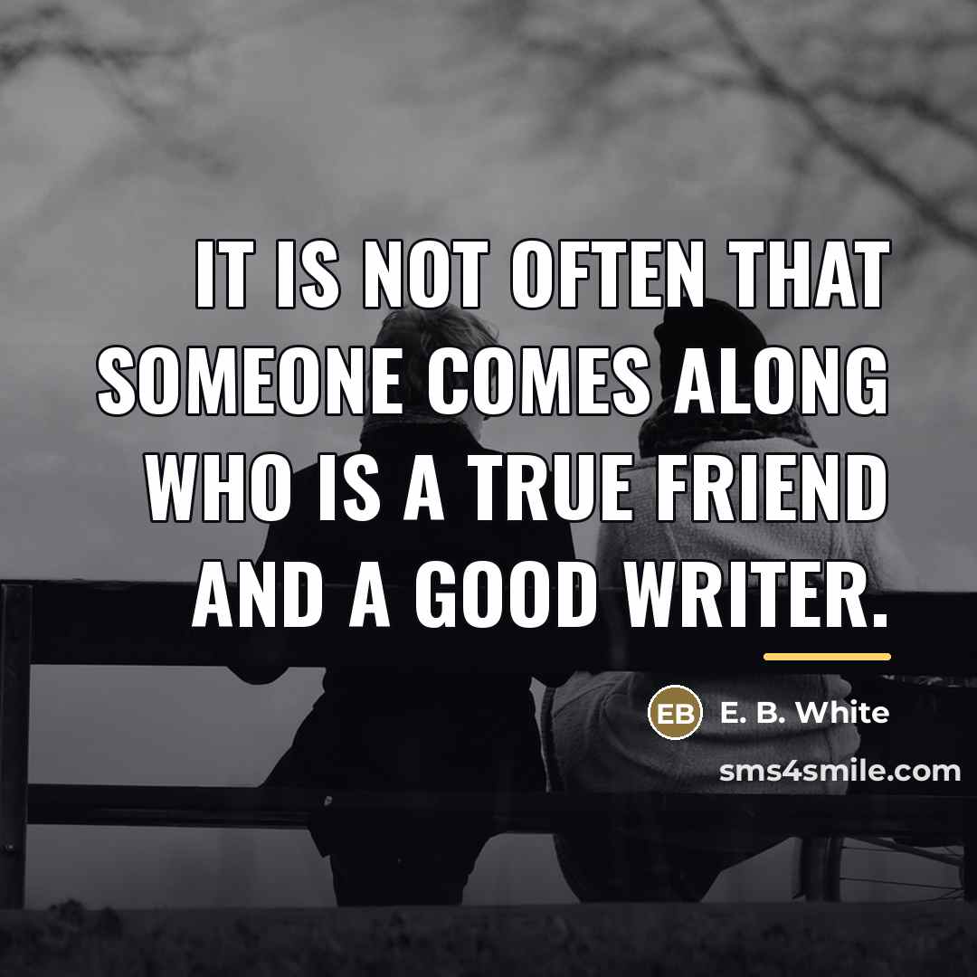 “It is not often that someone comes along who is…” quote by E. B. White