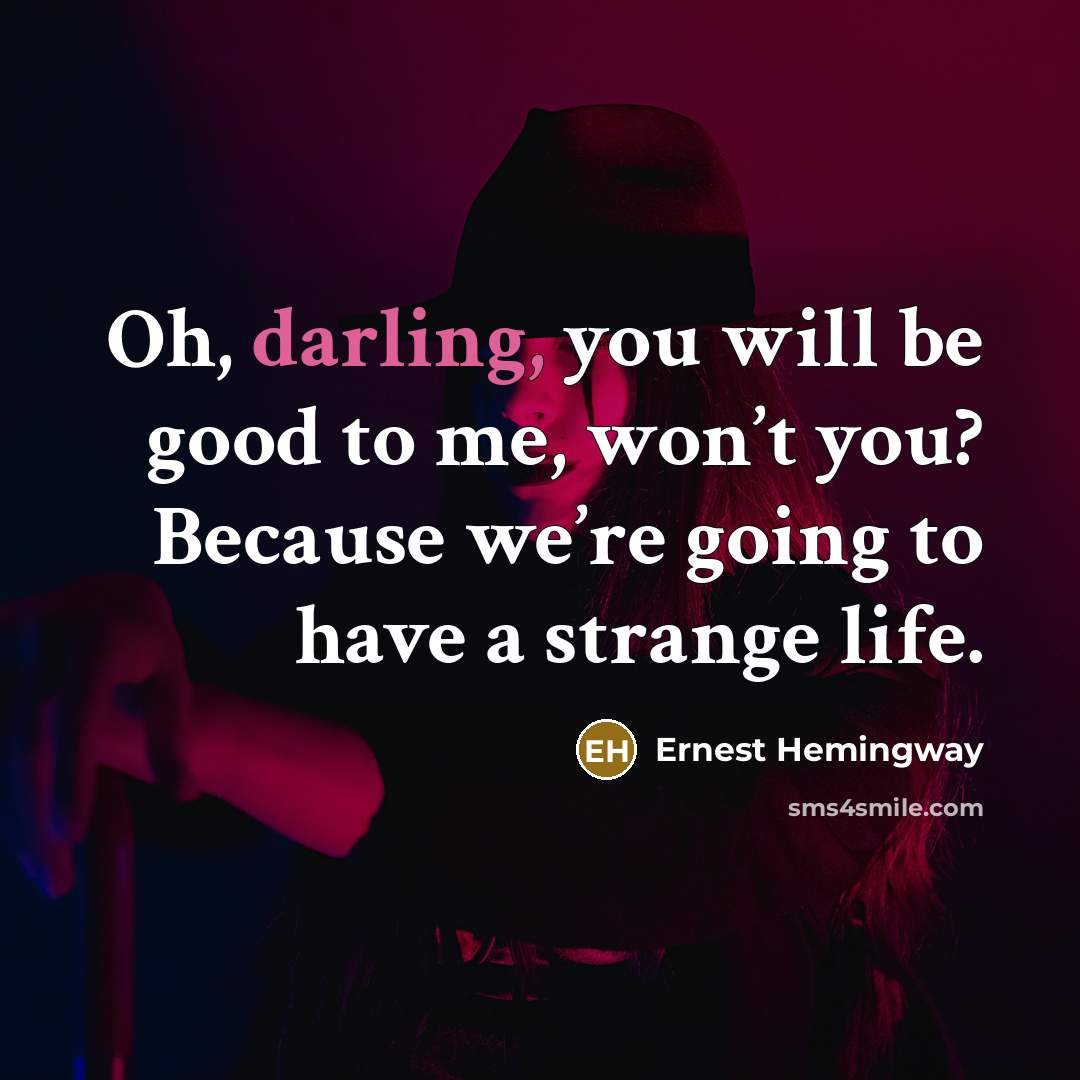 “Oh, darling, you will be good to me, won’t you?…” quote by Ernest Hemingway