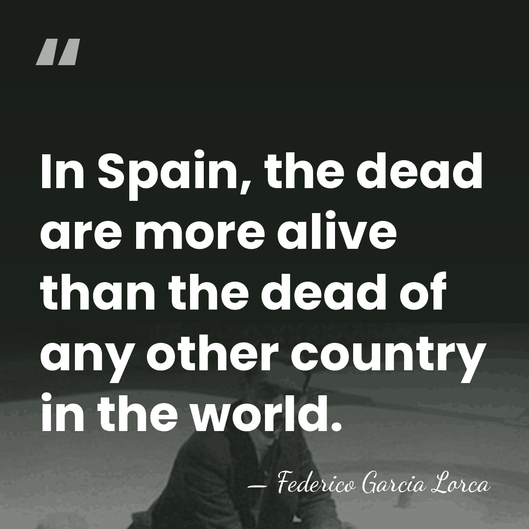 In Spain, the dead are more alive than the dead of any&hellip; - Federico García Lorca