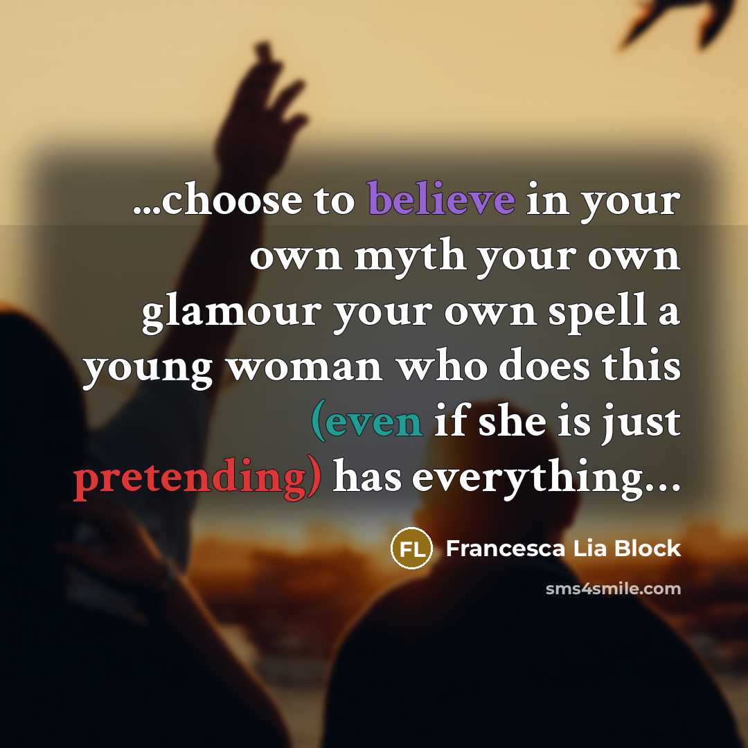 “...choose to believe in your own myth your own glamour…” quote by Francesca Lia Block