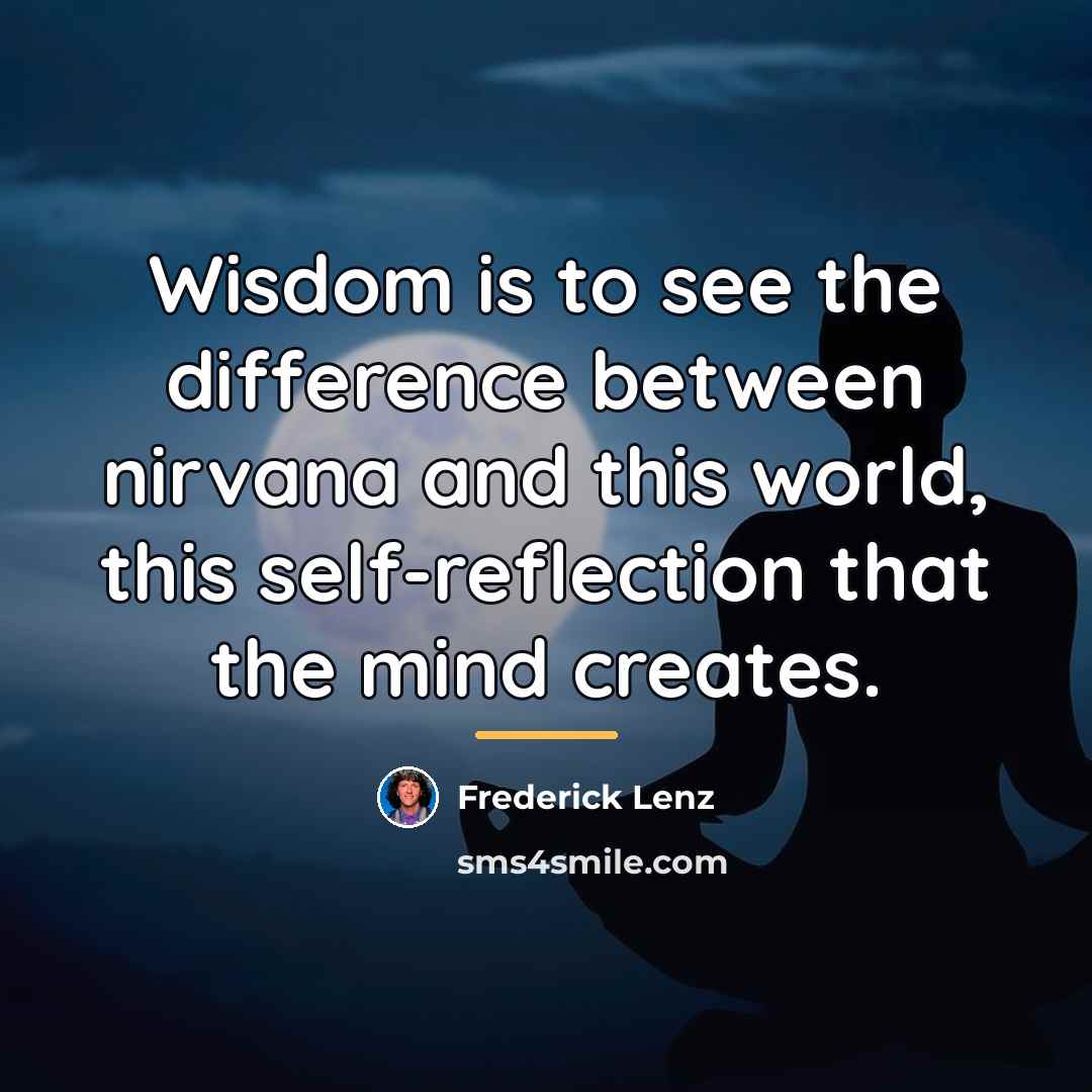 “Wisdom is to see the difference between nirvana and this…” quote by Frederick Lenz