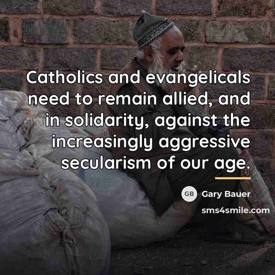 “Catholics and evangelicals need to remain allied, and in solidarity,…” quote by Gary Bauer