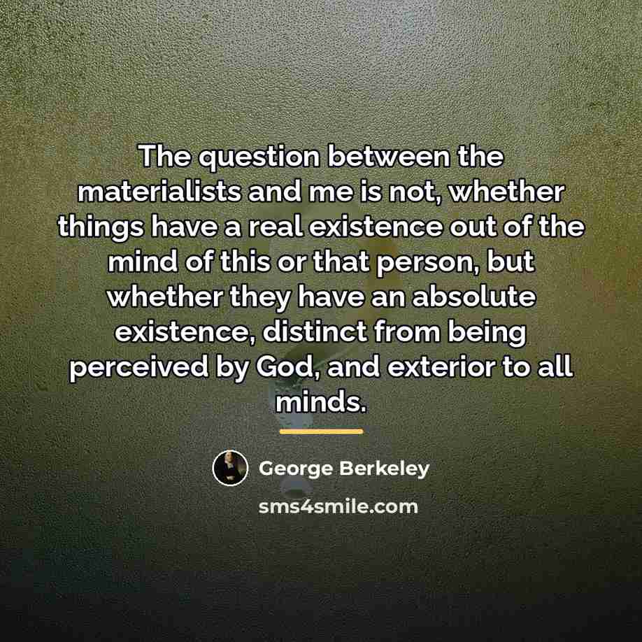 “The question between the materialists and me is not, whether…” quote by George Berkeley