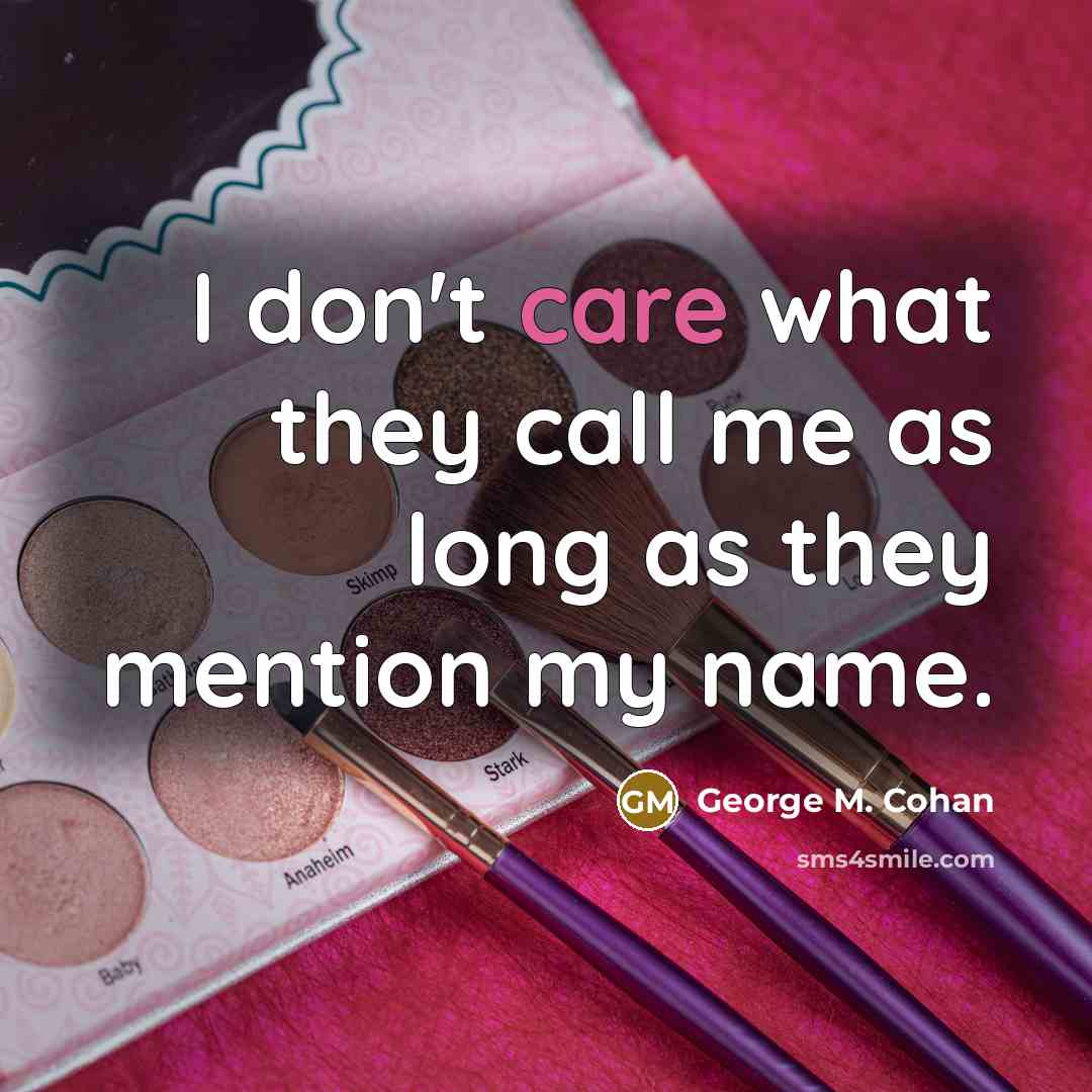 “I don't care what they call me as long as…” quote by George M. Cohan