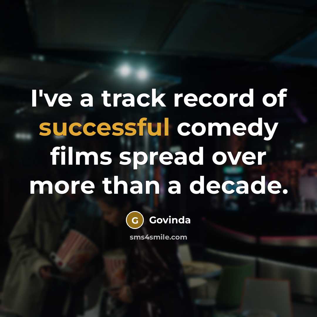 “I've a track record of successful comedy films spread over…” quote by Govinda