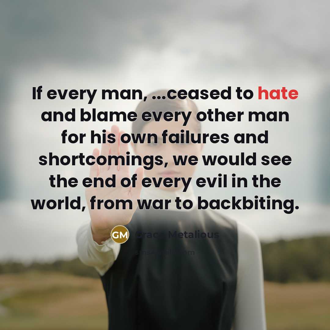 “If every man, ...ceased to hate and blame every other…” quote by Grace Metalious