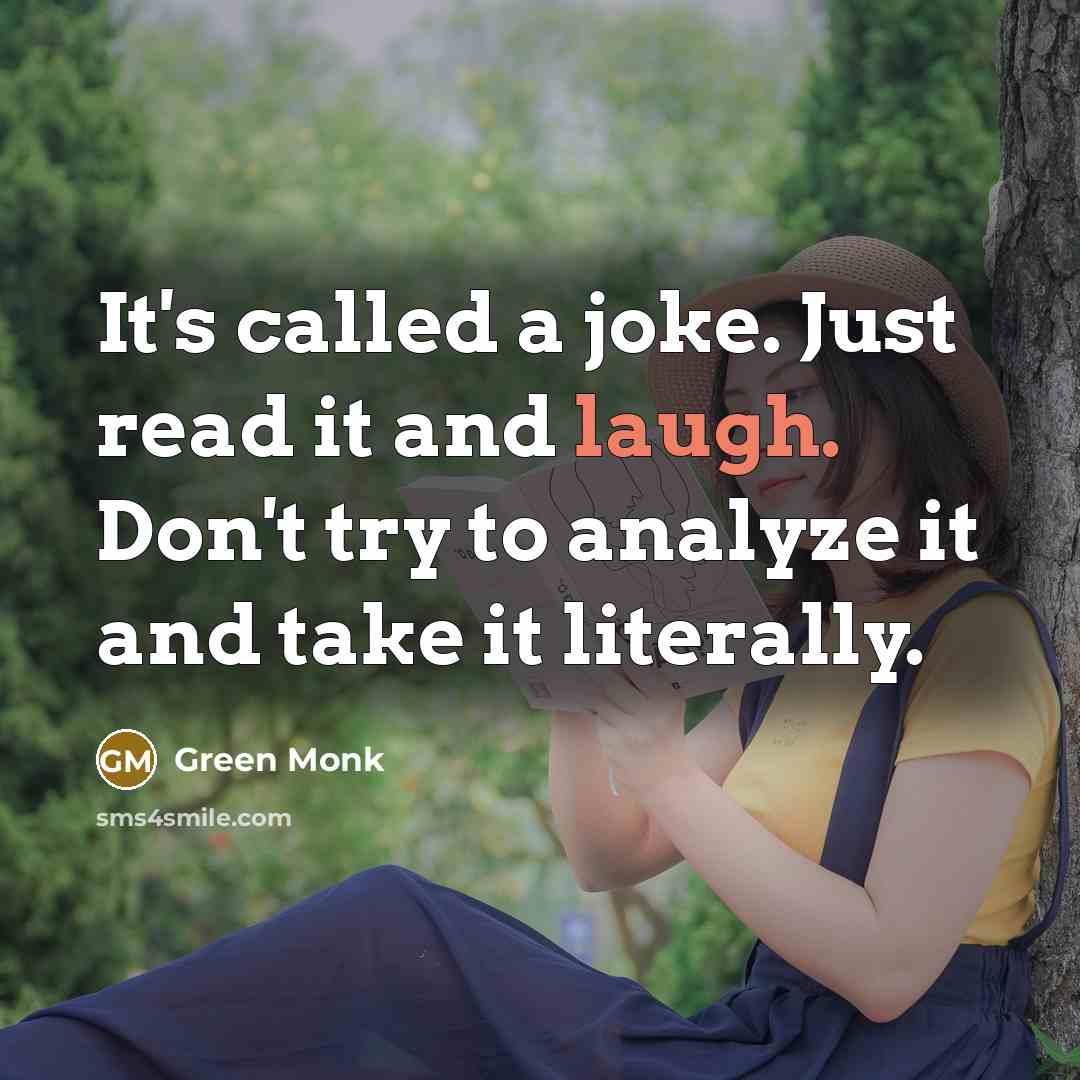 “It's called a joke. Just read it and laugh. Don't…” quote by Green Monk
