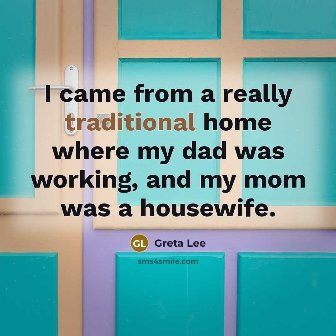 “I came from a really traditional home where my dad…” quote by Greta Lee