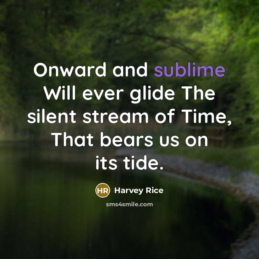 “Onward and sublime Will ever glide The silent stream of…” quote by Harvey Rice