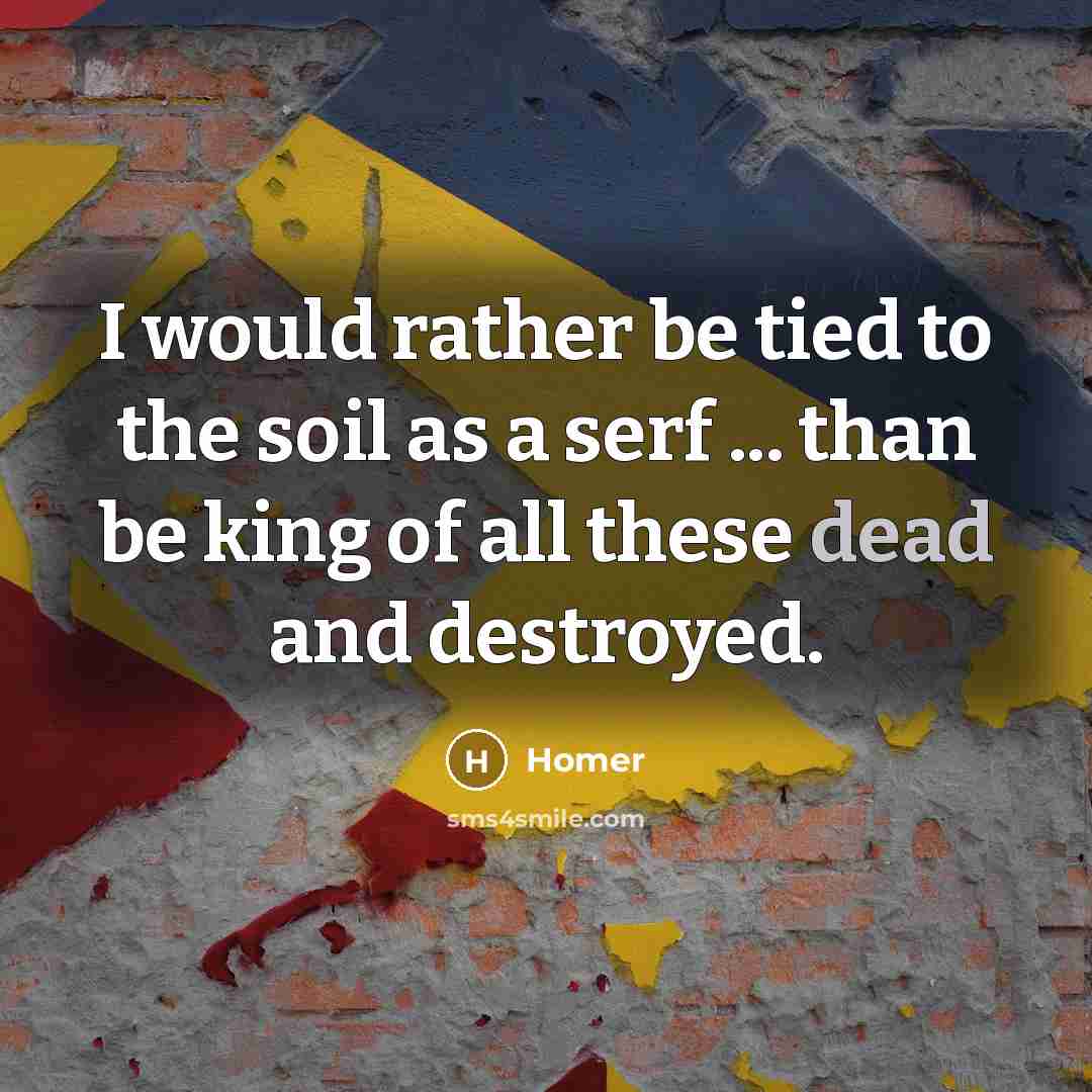 “I would rather be tied to the soil as a…” quote by Homer