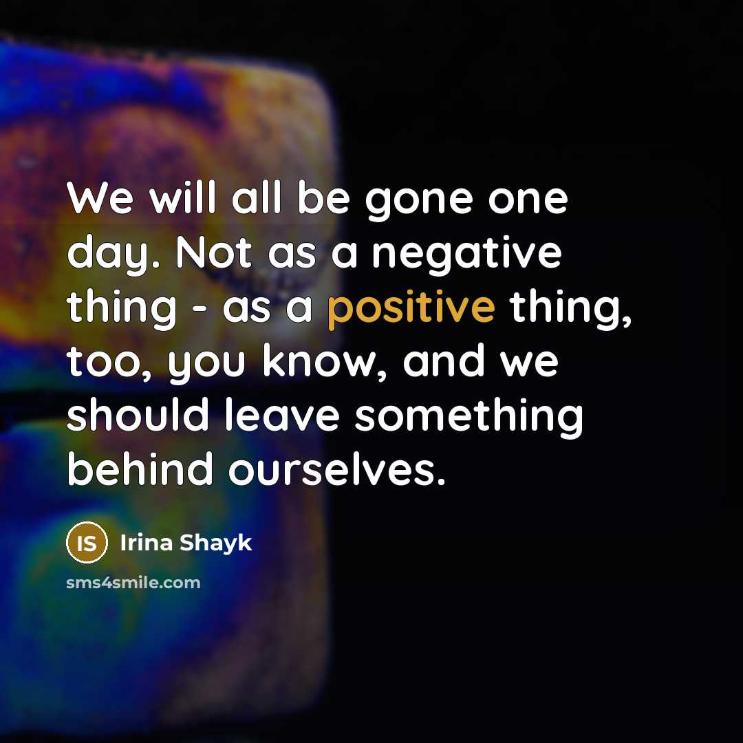 “We will all be gone one day. Not as a…” quote by Irina Shayk