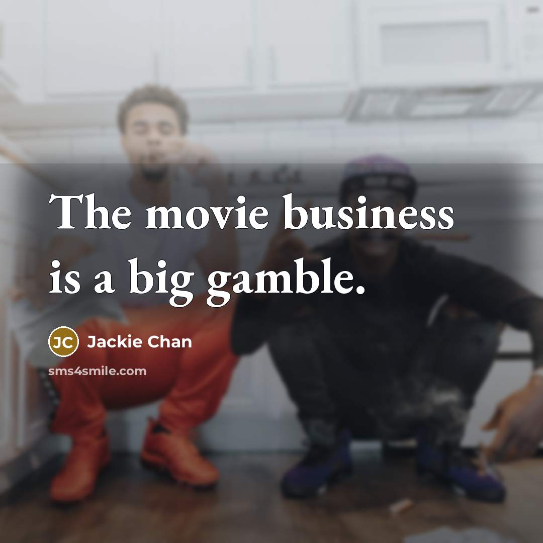 “The movie business is a big gamble.…” quote by Jackie Chan