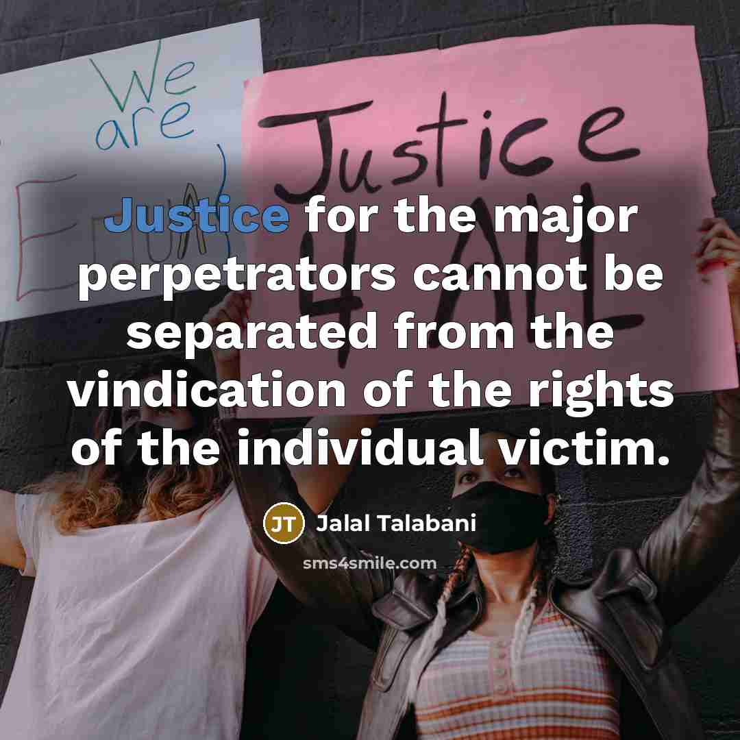 “Justice for the major perpetrators cannot be separated from the…” quote by Jalal Talabani