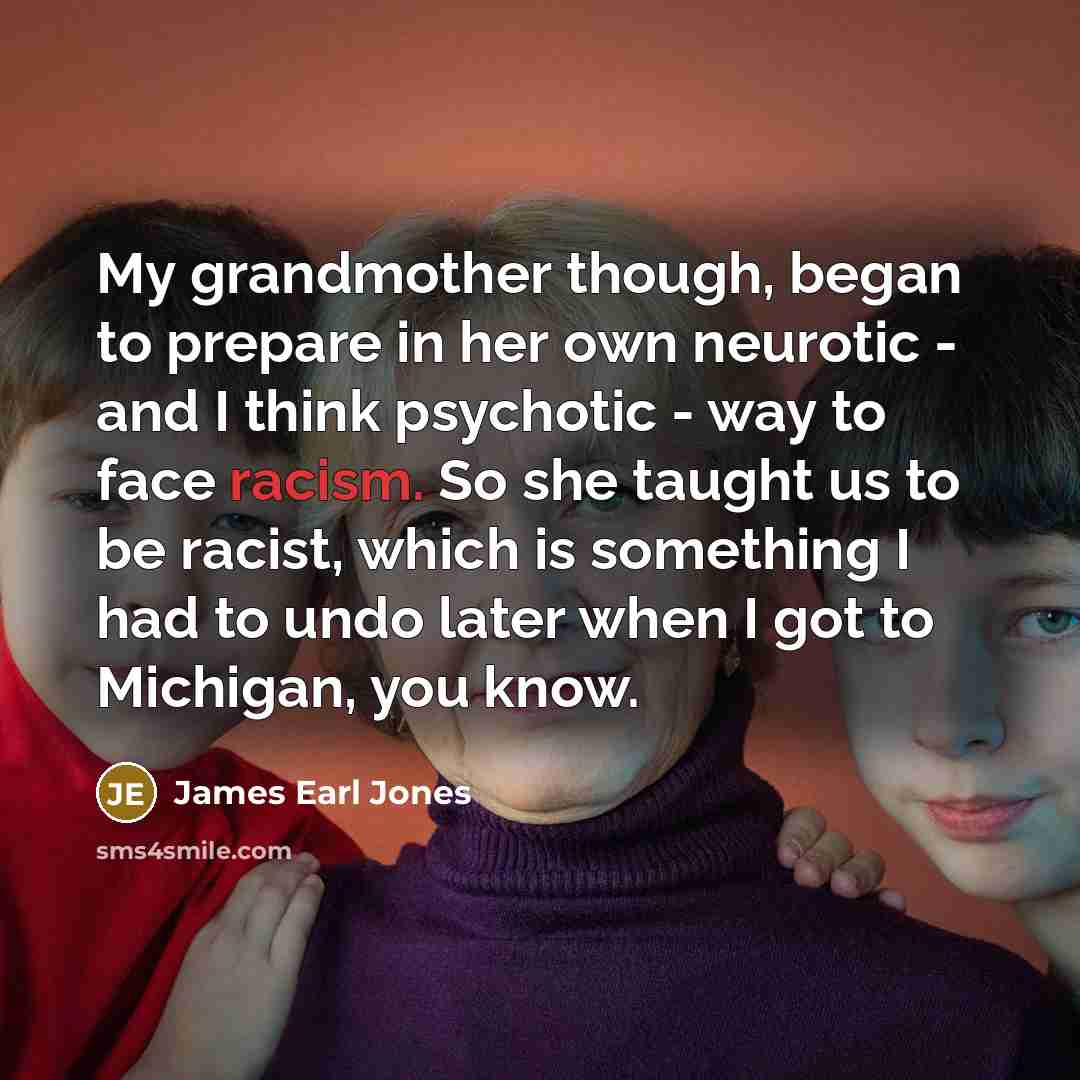 “My grandmother though, began to prepare in her own neurotic…” quote by James Earl Jones