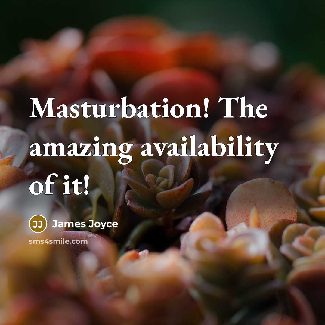 “Masturbation! The amazing availability of it!…” quote by James Joyce
