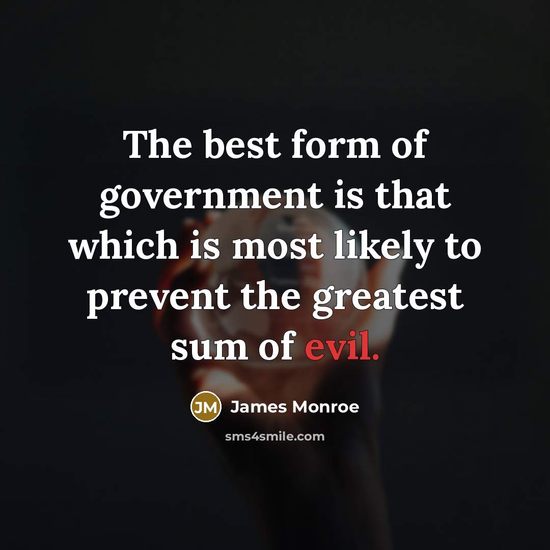 “The best form of government is that which is most…” quote by James Monroe
