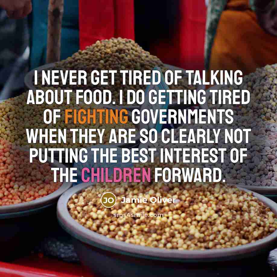 “I never get tired of talking about food. I do…” quote by Jamie Oliver