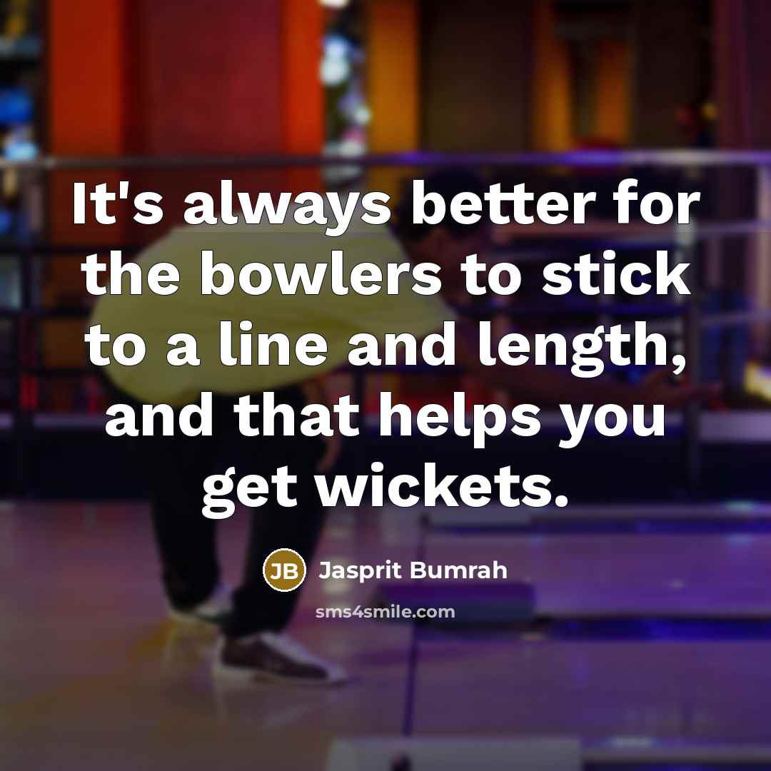 “It's always better for the bowlers to stick to a…” quote by Jasprit Bumrah