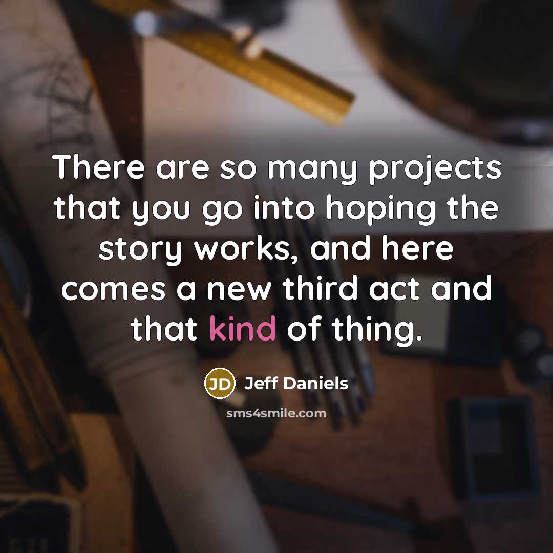 “There are so many projects that you go into hoping…” quote by Jeff Daniels