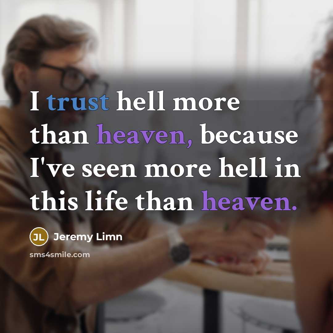 “I trust hell more than heaven, because I've seen more…” quote by Jeremy Limn