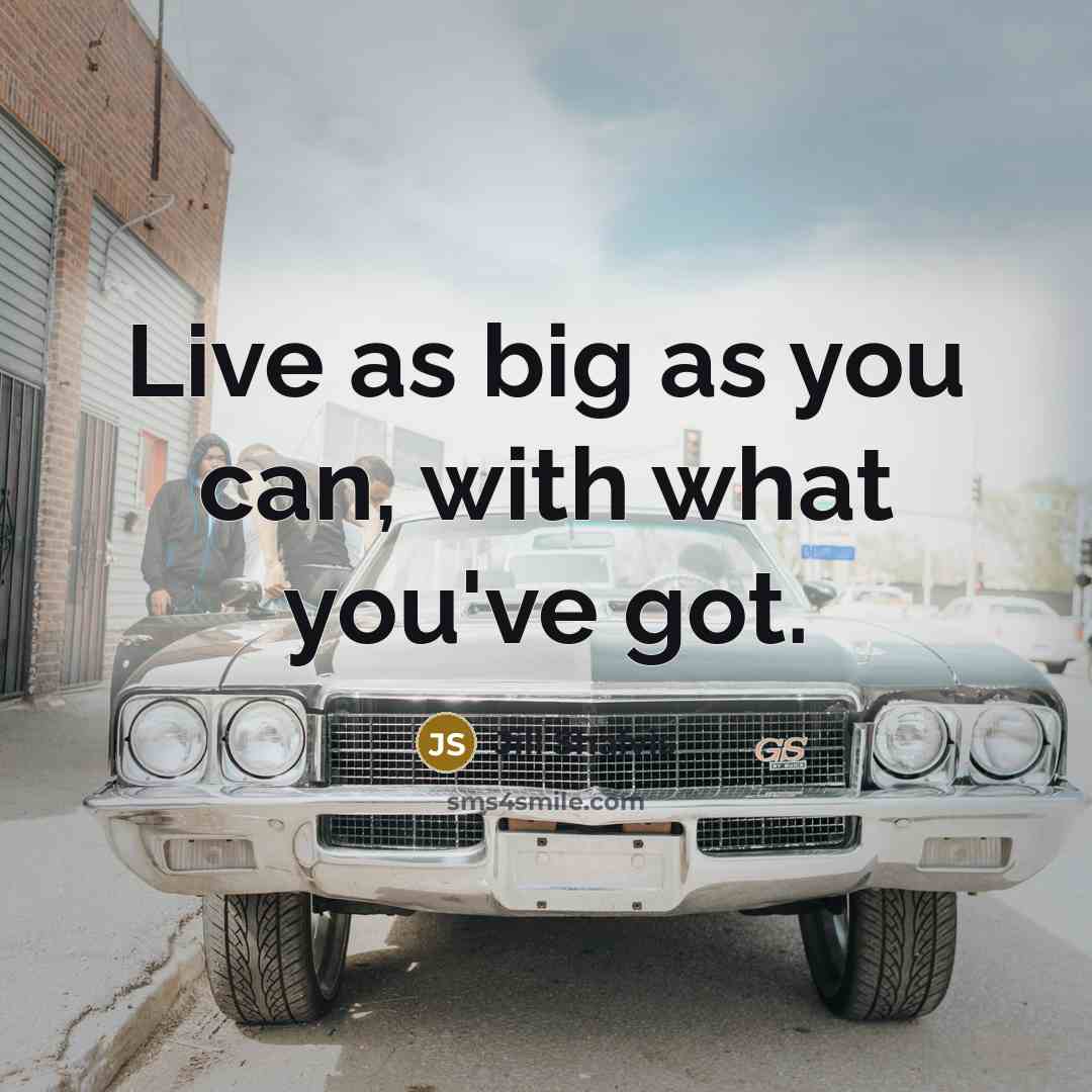 “Live as big as you can, with what you've got.…” quote by Jill Shalvis