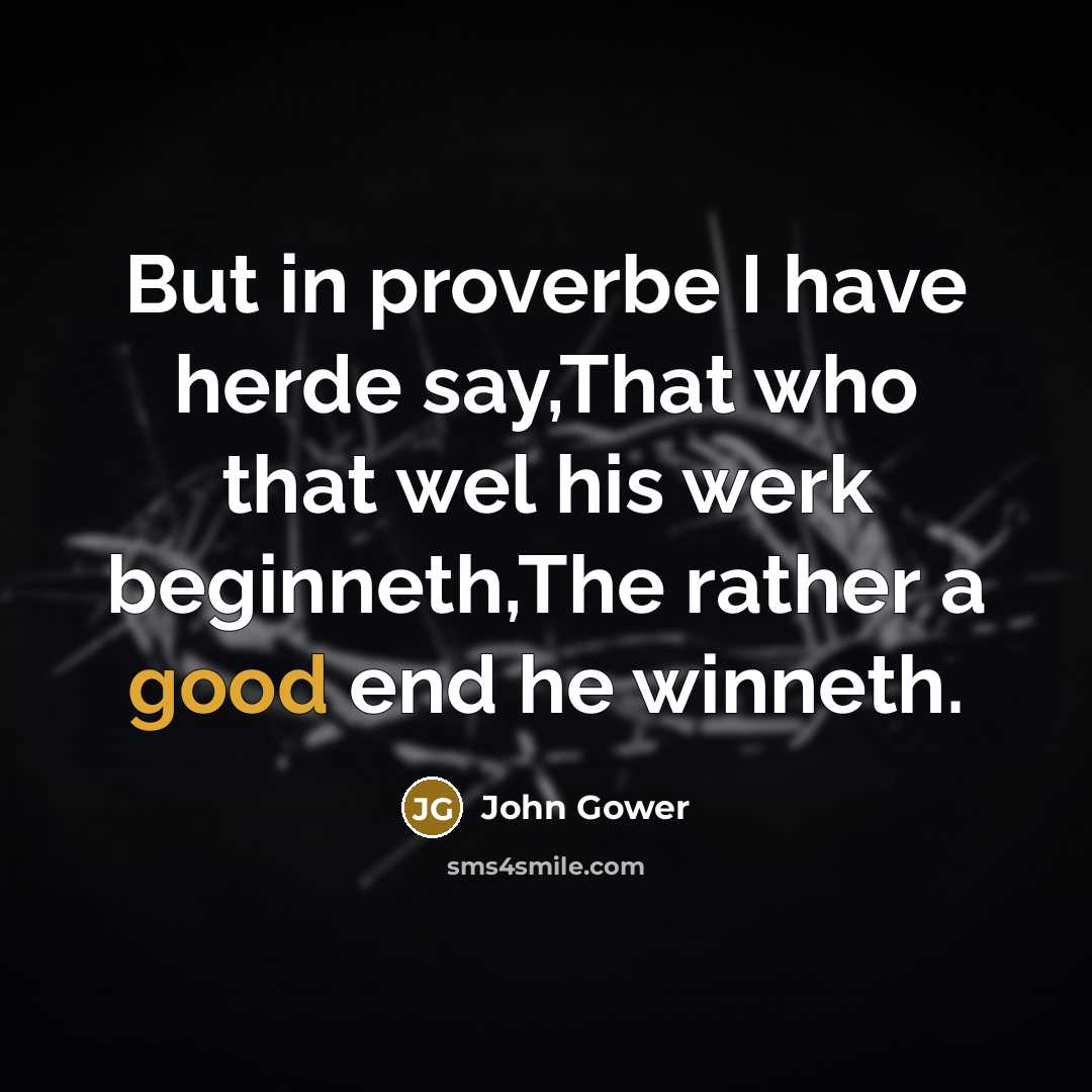 “But in proverbe I have herde say,That who that wel…” quote by John Gower