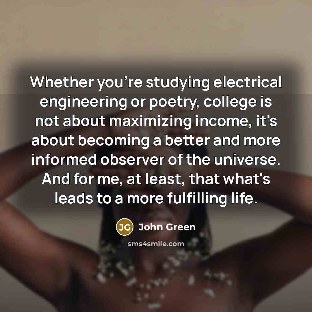 “Whether you're studying electrical engineering or poetry, college is not…” quote by John Green
