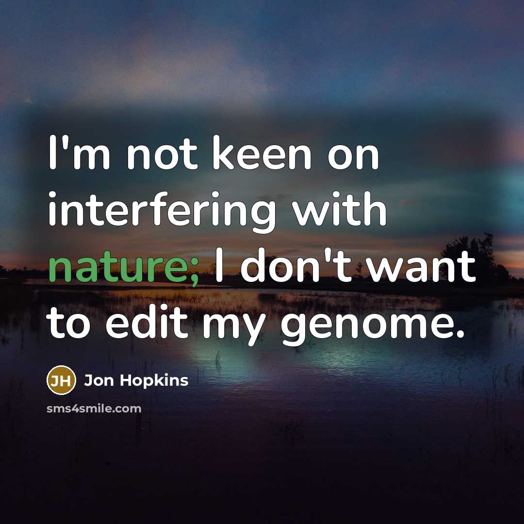 “I'm not keen on interfering with nature; I don't want…” quote by Jon Hopkins